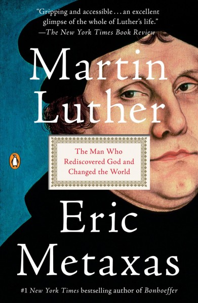 Martin Luther : the man who rediscovered God and changed the world / Eric Metaxas.