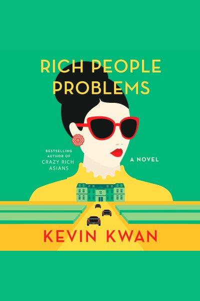 Rich people problems : a novel / Kevin Kwan.