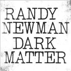 Dark matter / Randy Newman.