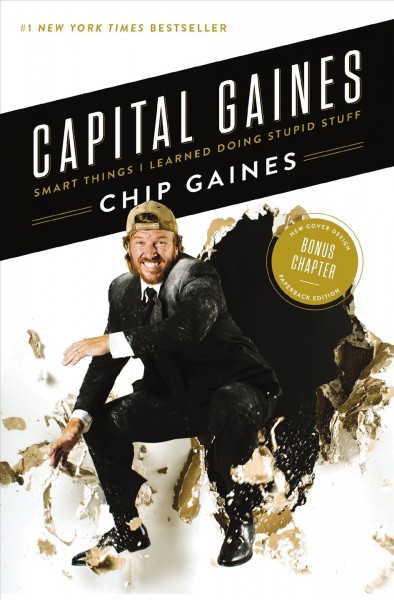 Capital Gaines : smart things I learned doing stupid stuff / Chip Gaines.