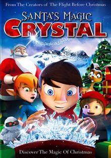 Santa's magic crystal/ directed by Antti Haikala, co-directed by Mark Mertens ; screenplay by Thomas Wipf, Bob Swain, Dan & Nuria Wicksman, with Alessandro Liggieri, Kurt Weldon, Antti Haikala ; produced by Mikael Wahlforss, Mark Mertens.