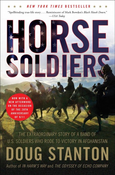 Horse soldiers : the extraordinary story of a band of U.S. soldiers who rode to victory in Afghanistan / Doug Stanton.