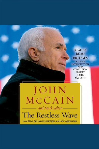 The restless wave : good times, just causes, great fights, and other appreciations / John McCain and Mark Salter.