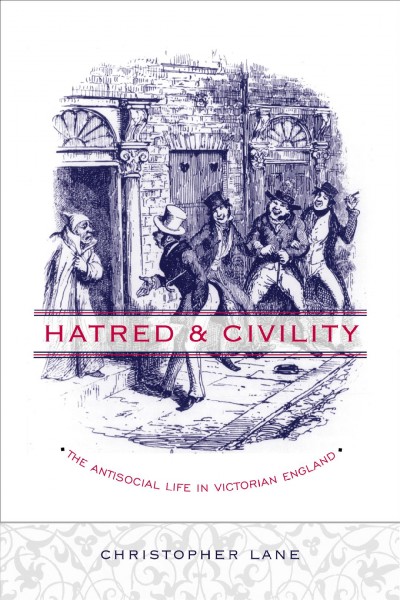 Hatred & civility : the antisocial life in Victorian England / Christopher Lane.