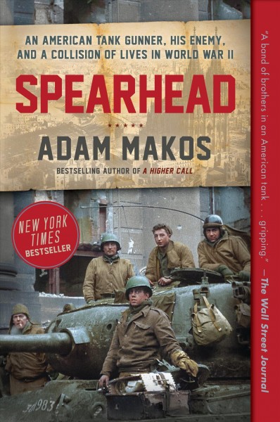 Spearhead : the World War II odyssey of an American tank gunner / Adam Makos.