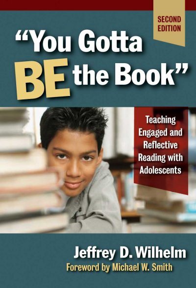 You gotta be the book : teaching engaged and reflective reading with adolescents / Jeffrey D. Wilhelm ; foreword by Michael W. Smith.