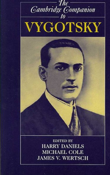 The Cambridge companion to Vygotsky / edited by Harry Daniels, Michael Cole, James V. Wertsch.