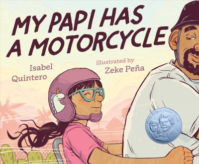 My papi has a motorcycle / Isabel Quintero ; illustrated by Zeke Peña.