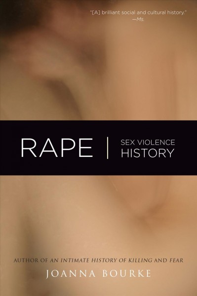 Rape : sex, violence, history / Joanna Bourke.
