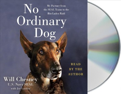 No ordinary dog : my partner from the SEAL Teams to the Bin Laden raid / Will Chesney with Joe Layden.