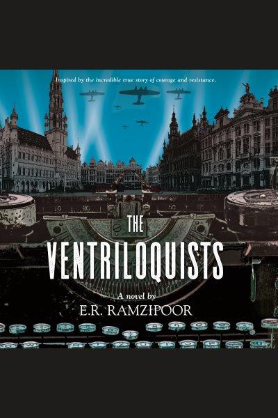 The ventriloquists [electronic resource] / E.R. Ramzipoor.