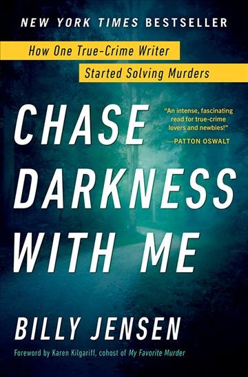 Chase darkness with me : how one true-crime writer started solving murders / Billy Jensen.