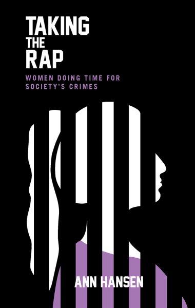 Taking the rap : women doing time for society's crimes / Ann Hansen.