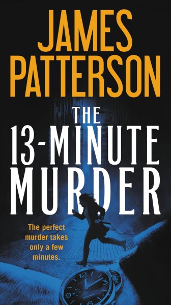 The 13-Minute Murder : A Thriller / James Patterson, Shan Serafin.