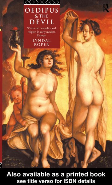 Oedipus and the Devil : witchcraft, sexuality, and religion in early modern Europe / Lyndal Roper.