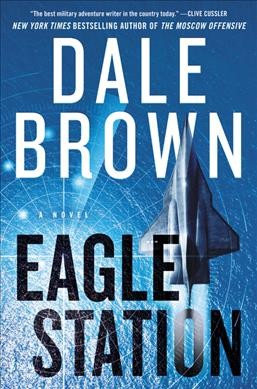 Eagle Station : a novel / Dale Brown.
