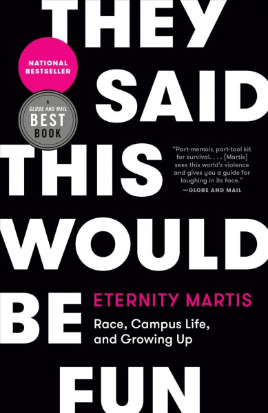 They said this would be fun : race, campus life, and growing up / Eternity Martis.