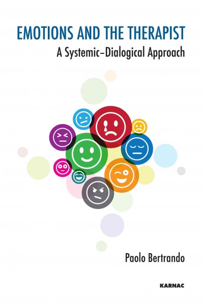 Emotions and the therapist : a systematic-dialogical approach / Paolo Bertrando.