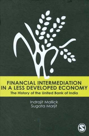 Financial intermediation in a less developed economy [electronic resource] : the history of the United Bank of India / Indrajit Mallick, Sugata Marjit.