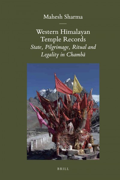 Western Himalayan temple records [electronic resource] : state, pilgrimage, ritual and legality in Chambā / by Mahesh Sharma.