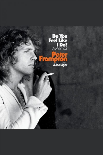 Do you feel like I do? : a memoir / Peter Frampton with Alan Light.
