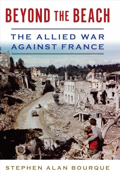 Beyond the beach : the Allied air war against France, 1944 / Stephen Alan Bourque.