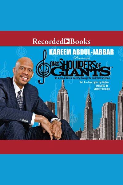 On the shoulders of giants, vol 4 [electronic resource] : Jazz lights up harlem. Kareem Abdul-Jabbar.