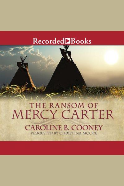 The ransom of mercy carter [electronic resource]. Caroline B Cooney.