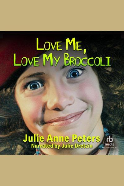 Love me, love my broccoli [electronic resource]. Peters Julie Anne.