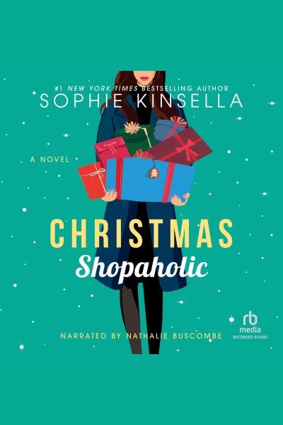Christmas shopaholic [electronic resource] : Shopaholic series, book 9. Sophie Kinsella.