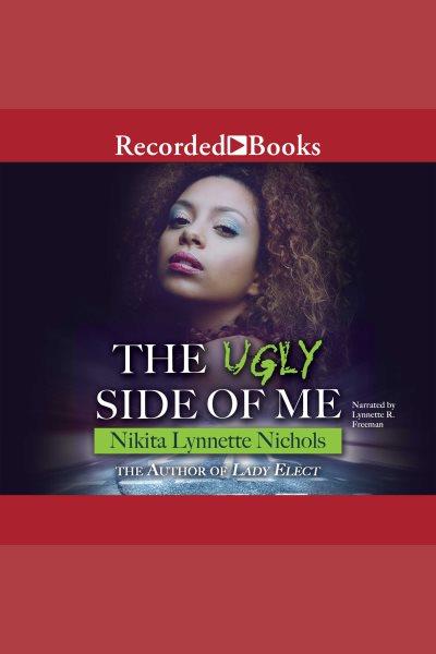 The ugly side of me [electronic resource]. Nikita Lynnette Nichols.