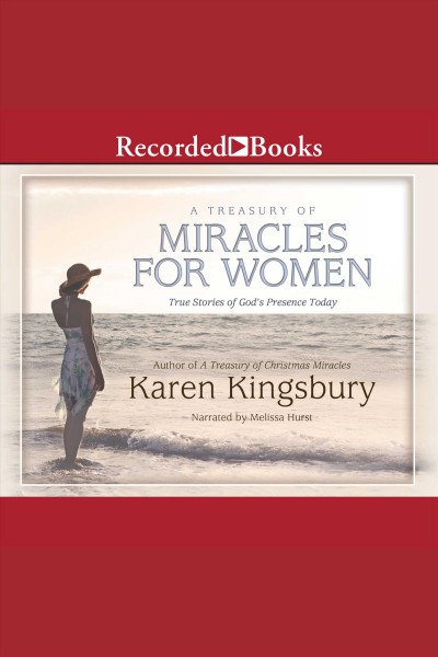 A treasury of miracles for women [electronic resource] : True stories of god's presence today. Karen Kingsbury.