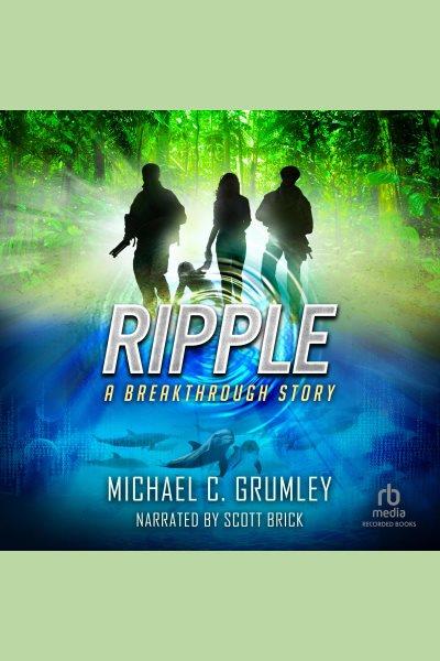 Ripple [electronic resource] : Breakthrough series, book 4. Grumley Michael C.