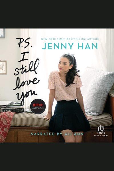 P.s. i still love you [electronic resource] : To all the boys i've loved before series, book 2. Jenny Han.