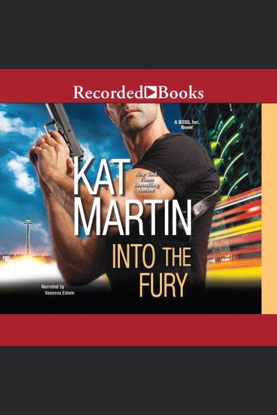 Into the fury [electronic resource] : Boss, inc. series, book 1. Kat Martin.