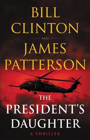 The president's daughter : a thriller / Bill Clinton, James Patterson.