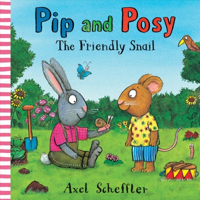 Pip and Posy : the friendly snail / Camilla Reid ; illustrated by Axel Scheffler.