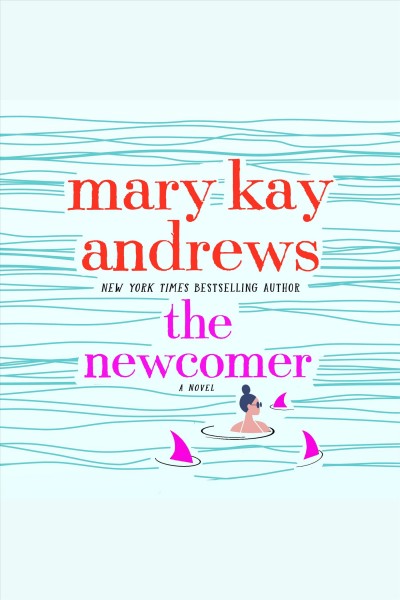 The newcomer : a novel / Mary Kay Andrews.