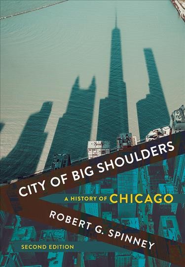 City of big shoulders : a history of Chicago / Robert G. Spinney.