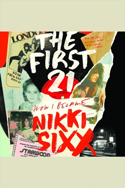 The first 21 : how I became Nikki Sixx / Nikki Sixx.