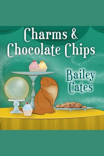 Charms & chocolate chips [electronic resource] / Bailey Cates.