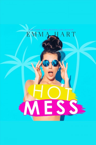 Hot mess [electronic resource] / Emma Hart.