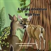 A spring adventure with deer / written by Brenda Boreham and Terri Mack ; illustrated by Lisa Shim.