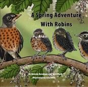 A spring adventure with robins / written by Brenda Boreham and Terri Mack ; illustrated by Lisa Shim.