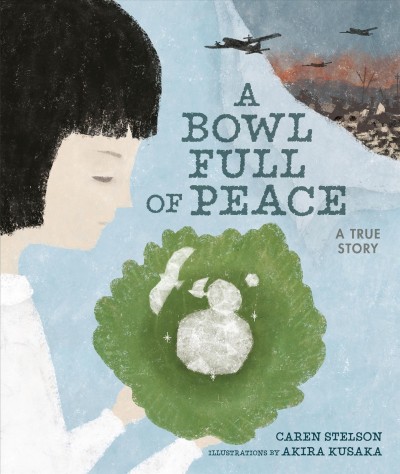 A bowl full of peace : a true story / Caren Stelson ; illustrated by Akira Kusaka.