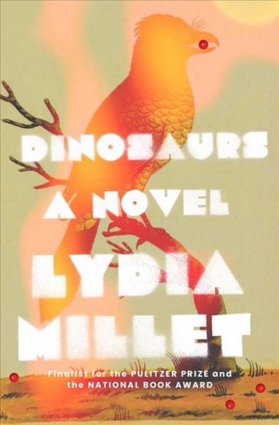 Dinosaurs : a novel / Lydia Millet.