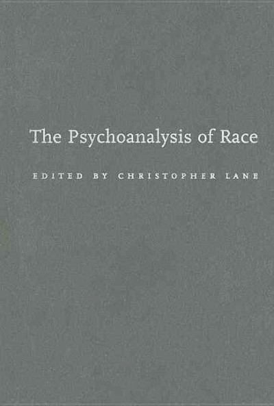 The psychoanalysis of race / edited by Christopher Lane.