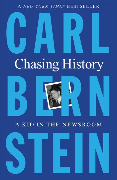 Chasing history : a kid in the newsroom / Carl Bernstein.