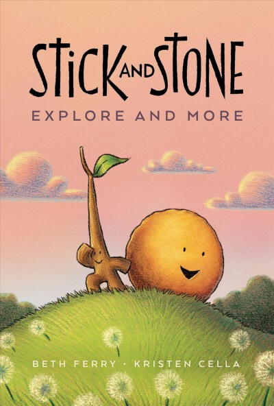 Stick and Stone. Explore and more / Beth Ferry ; Kristen Cella.