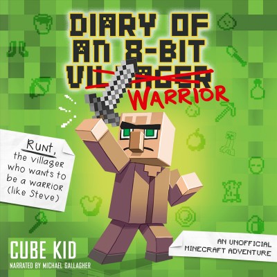 Diary of an 8-bit warrior : an unofficial Minecraft adventure / Cube Kid.